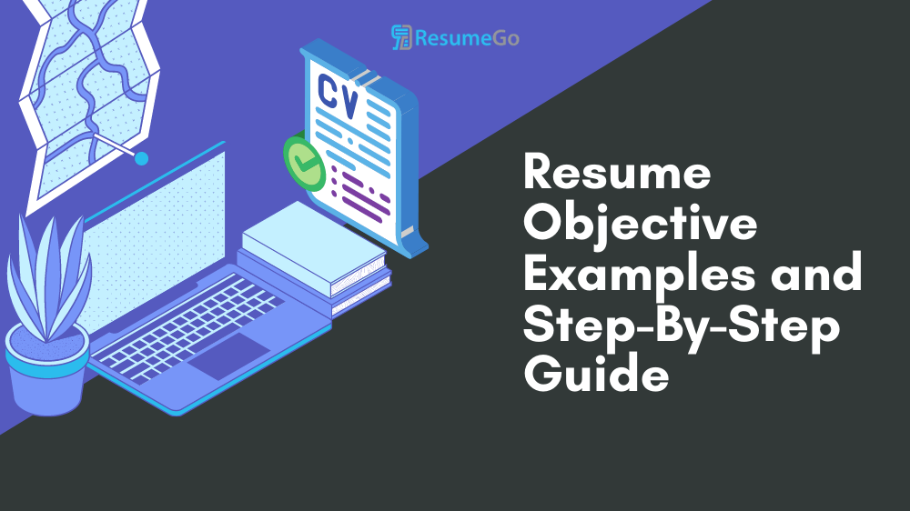 Resume Objective Examples and Step-By-Step Guide